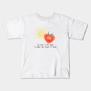 You Have To Be Open To Allow Your Seeds To Grow Kids T-Shirt